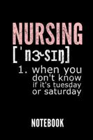 Nursing 1. When You Don't Know If It's Tuesday or Saturday Notebook: Geschenkidee F�r Krankenpfleger/Innen - Notizbuch Mit 110 Linierten Seiten - Format 6x9 Din A5 - Soft Cover Matt - Klick Auf Den Au 109027727X Book Cover