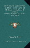 Star Route Conspiracy, United States Against Thomas J. Brady And Other: Opening Address Of George Bliss 1120714311 Book Cover