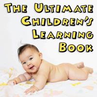 The Ultimate Children's Learning Book 1523347031 Book Cover
