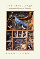 All about Birds: A Short Illustrated History of Ornithology 0691145199 Book Cover