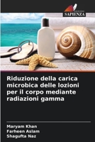 Riduzione della carica microbica delle lozioni per il corpo mediante radiazioni gamma (Italian Edition) 6208067383 Book Cover