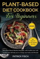 Plant-Based Diet Cookbook for Beginners: New Plant-Based Weekly Meal Plan, with healthy low-carb recipes that will help you to change your body and lifestyle. 150+ Healthy Plant-Based Recipes. 1654984558 Book Cover