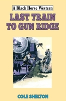 Last Train to Gun Ridge 0719831210 Book Cover