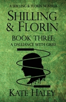 Shilling & Florin Book Three: A Dalliance with Grief: A Shilling & Florin Mystery 1991364024 Book Cover