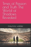 Times of Passion and Truth The World of Shadows Revealed B0CSZ1MS8Q Book Cover
