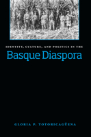 Identity, Culture, And Politics In The Basque Diaspora (The Basque Series) 0874179769 Book Cover
