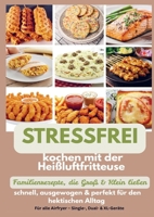 Stressfrei kochen mit der Heißluftfritteuse - Familienrezepte, die Groß & Klein lieben: : schnell, ausgewogen & perfekt für den hektischen Alltag - Ei 9403856823 Book Cover