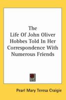The Life Of John Oliver Hobbes Told In Her Correspondence With Numerous Friends 1162790393 Book Cover