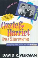 Ozzie & Harriet Had a Scriptwriter: Making Tough Choices With Your Teens in the Real World 0842347860 Book Cover