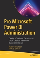 Pro Microsoft Power Bi Administration: Creating a Consistent, Compliant, and Secure Corporate Platform for Business Intelligence 1484265661 Book Cover