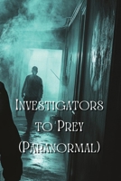 Investigators to Prey (Paranormal) B0DR64916T Book Cover