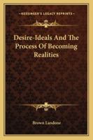 Desire-Ideals And The Process Of Becoming Realities 1425322174 Book Cover