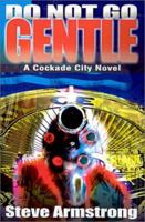 Do Not Go Gentle: A Cockade City Novel (Cockade City Novels) 0595180566 Book Cover