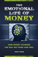 The Emotional Life of Money: How Money Changes the Way We Think and Feel 1440850534 Book Cover
