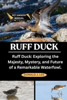 RUFF DUCK: Ruff Duck: Exploring the Majesty, Mystery, and Future of a Remarkable Waterfowl. B0FND7FJ7C Book Cover