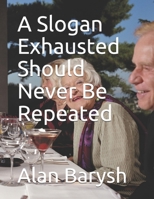 A Slogan Exhausted Should Never Be Repeated B08924BC37 Book Cover