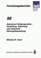 Autonome Fertigungszellen - Gestaltung, Steuerung und integrierte Störungsbehandlung 3540611045 Book Cover