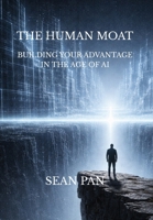 The Human Moat: BUILDING YOUR ADVANTAGE IN THE AGE OF AI B0H2786C2R Book Cover