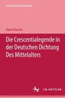 Die Crescentialegende in Der Deutschen Dichtung Des Mittelalters 3476996549 Book Cover