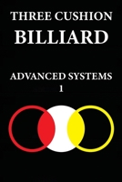 THREE CUSHION BILLIARDS: ADVANCED SYSTEMS 1 B0CGL2SNMN Book Cover