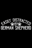 Easily Distracted By German Shepherd: Cool German Shepherd Dog Journal Notebook - German Shepherd Dog Lover Gifts - Funny German Shepherd Dog Notebook Journal - German Shepherd Owner Gifts, Funny Germ 1709930756 Book Cover