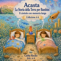 Acasta - La Storia della Terra per Bambini: Trilogia 2 - Libri 4-6 (Acasta – Serie della buonanotte sulla storia della Terra) (Italian Edition) B0H6BCJ52L Book Cover