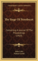 The Siege Of Penobscot: Containing A Journal Of The Proceedings 0548615926 Book Cover