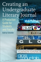 Creating an Undergraduate Literary Journal: A Production Guide for Students and Faculty 1350160695 Book Cover