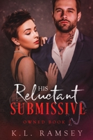 His Reluctant Submissive: Owned Book 2 B083XTBN2Y Book Cover
