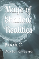 Mage of Shadow Realities: Book 2 B0G8H8ZNB7 Book Cover
