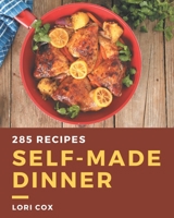 285 Self-made Dinner Recipes: A Dinner Cookbook from the Heart! B08PXHJC7D Book Cover
