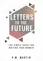 Letters to the Future: The Simple Guide for Writing Your Memoir 099784275X Book Cover