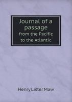 Journal of a Passage from the Pacific to the Atlantic 5518569394 Book Cover