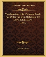 Vocabularium Ofte Woorden-Boeck Nae Ordre Van Den Alphabeth, In't Duytsch En Maleys (1650) 1166301990 Book Cover