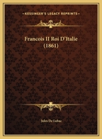 Francois II Roi D'Italie (1861) 1168294738 Book Cover