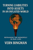 Turning Liabilities Into Assets In An Inflated World: Reframing The Monopoly In Our Lives B0FL7C3QTD Book Cover