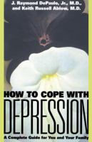 How to Cope With Depression: A Complete Guide for You & Your Family 0449219305 Book Cover