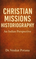 Christian Missions Historiography: An Indian Perspective (Dr. Potana's: The Pearl of Missiology Literature) B0FR2ZJXKN Book Cover