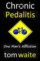 Chronic Pedalitis One Man's Affliction 0983539758 Book Cover