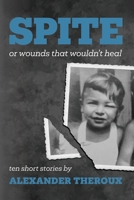 SPITE: Or Wounds That Wouldn't Heal 1963761146 Book Cover