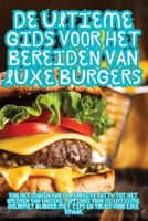 De Ultieme Gids voor het Bereiden van Luxe Burgers (Dutch Edition) 1836879512 Book Cover