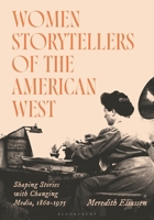 Women Storytellers of the American West: Shaping Stories with Changing Media, 1860-1975 B0GRXJBTSL Book Cover