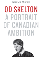 O.D. Skelton: A Portrait of Canadian Ambition 0802005349 Book Cover