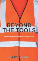 Beyond the Tools: Mastering Management in Construction 1918135169 Book Cover