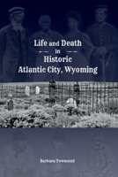 Life and Death in Historic Atlantic City, Wyoming B0F3HJ8P2Y Book Cover