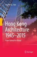 Hong Kong Architecture 1945-2015: From Colonial to Global 981101003X Book Cover