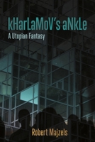 Kharlamov's Ankle: A Utopian Fantasy 1988979315 Book Cover