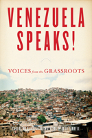 Venezuela Speaks! Voices from the Grassroots 1604861088 Book Cover