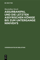 Assurbanipal und die letzten assyrischen Könige bis zum Untergange Niniveh's 1018559760 Book Cover