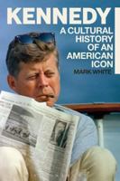Kennedy: A Cultural History of an American Icon 1441148175 Book Cover